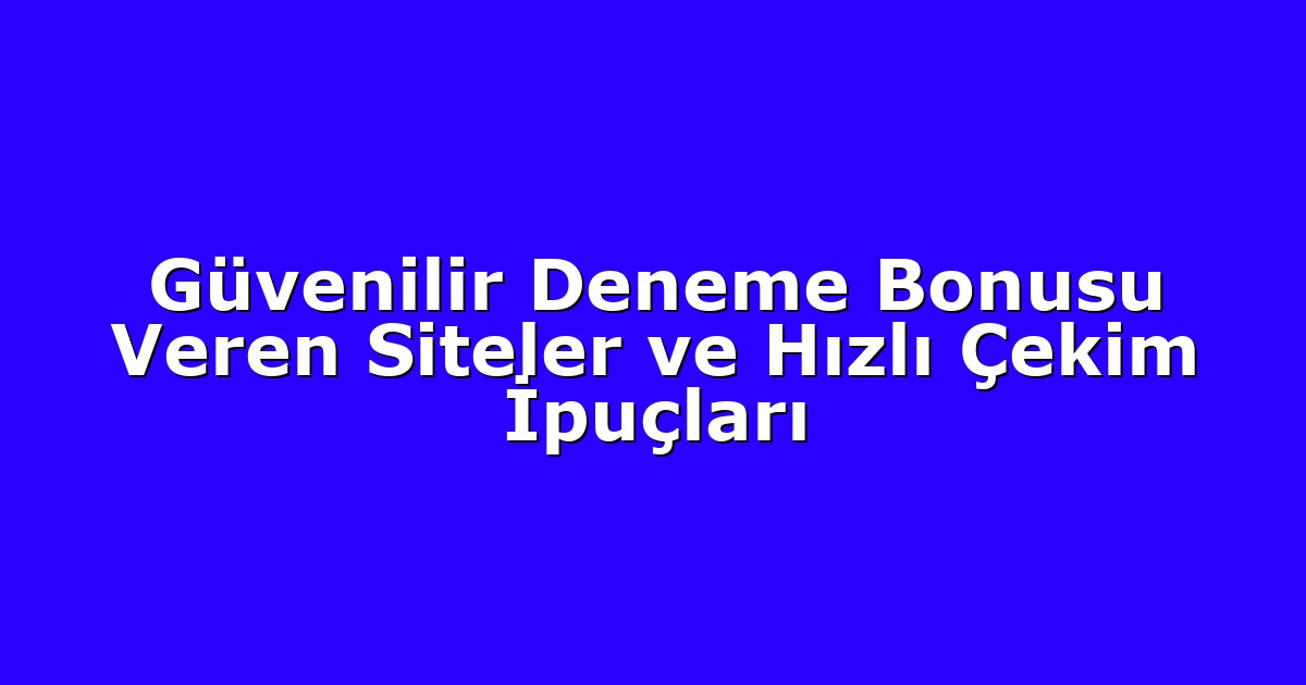 Deneme Bonusu - Anasayfa 4 Güvenilir Deneme Bonusu Veren Siteler ve Hızlı Çekim İpuçları